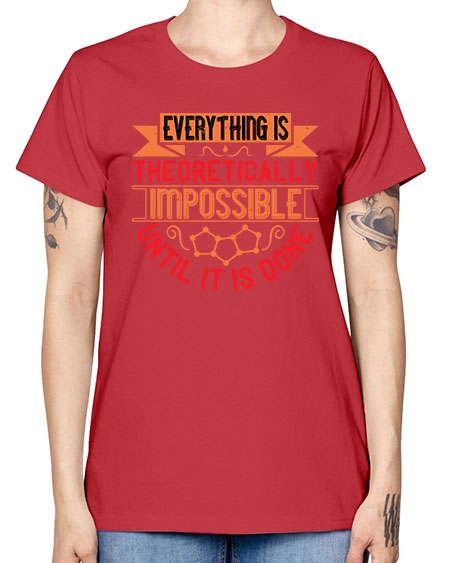 Everything is theoretically impossible until it is done 297# - general science -  Missy T-Shirt