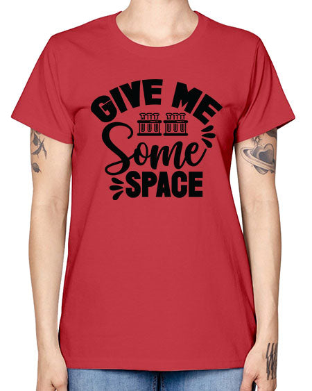 Give Me Some Space 30# - space -  Missy T-Shirt