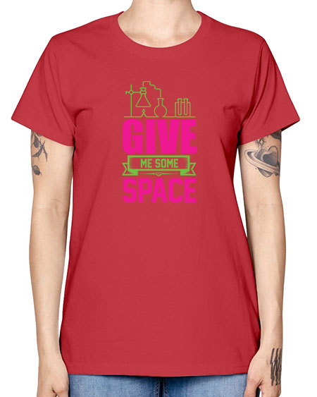 Give Me Some Space 31# - space -  Missy T-Shirt