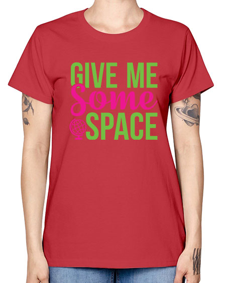 Give Me Some Space 32# - space -  Missy T-Shirt