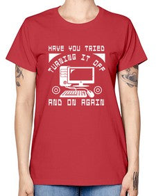 Have you tried turning it off and on again 45# - computer -  Missy T-Shirt