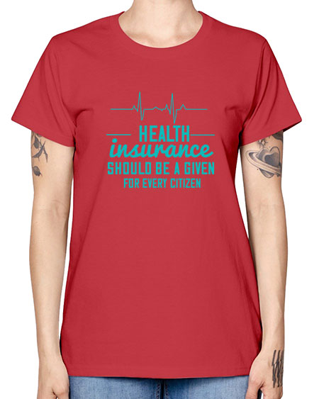 Health insurance should be a given for every citizen Style 43# - world health day -  Missy T-Shirt