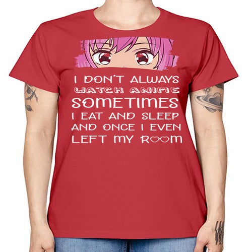 I Dont Always Watch Anime Anime 237# - anime -  Missy T-Shirt