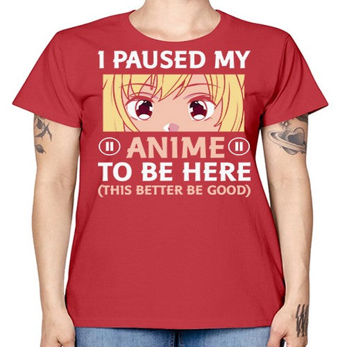 I Paused My Anime To 242# - anime -  Missy T-Shirt