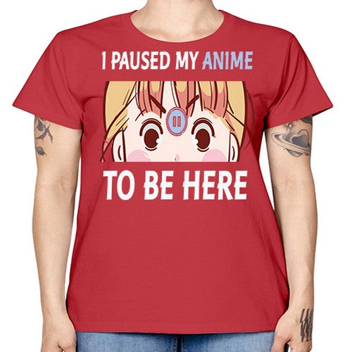 I Paused My Anime To Anime 244# - anime -  Missy T-Shirt