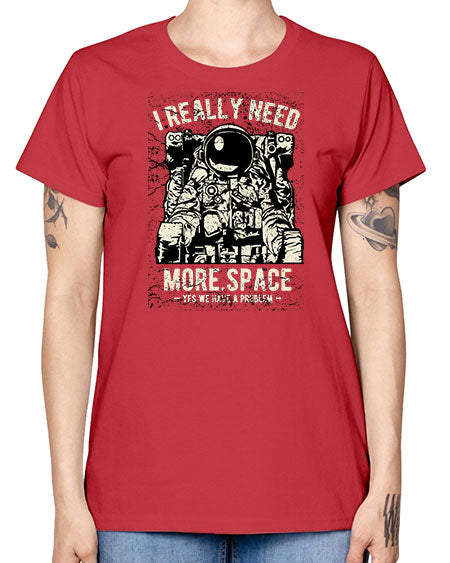 I Really Need More Space CS 20# - space -  Missy T-Shirt