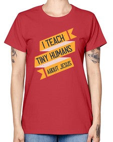 I Teach Tiny Humans About Jesus Style 925# - teacher -  Missy T-Shirt
