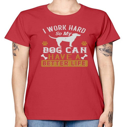 I Wark Hard So My Dog Can Have A Better Life Style 187# - dogs -  Missy T-Shirt