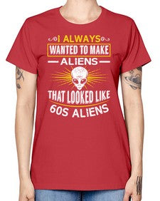 I always want to make aliends that looks like s aliens 6# - ufo -  Missy T-Shirt