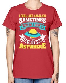 I feel like an alien sometimes where i dont belong 11# - ufo -  Missy T-Shirt