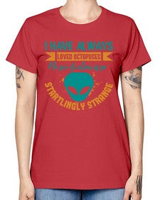 I have always loved octopuses no scifi alien 15# - ufo -  Missy T-Shirt