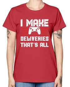 I make deliveries Thats all 23# - video games -  Missy T-Shirt