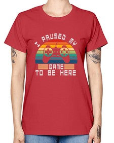 I paused my game to be here 38# - computer -  Missy T-Shirt