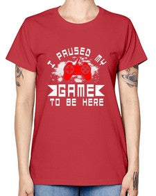 I paused my game to be here 54# - computer -  Missy T-Shirt