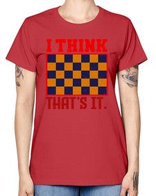 I think thats it 110# - chess -  Missy T-Shirt
