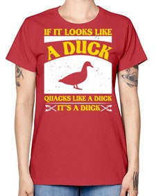 If it looks like a duck quacks like a duck its a duck Style 36# - ducks -  Missy T-Shirt