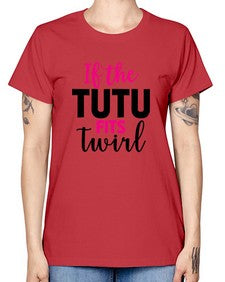 If the tutu fits twirl 137# - ballet -  Missy T-Shirt