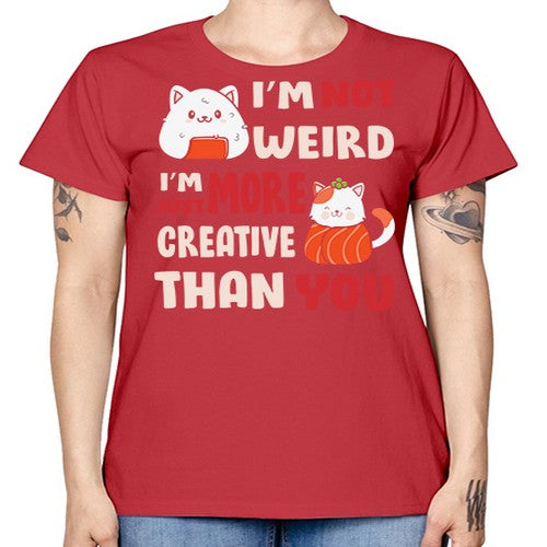 Im Not Weird Im Just More Creative 249# - anime -  Missy T-Shirt
