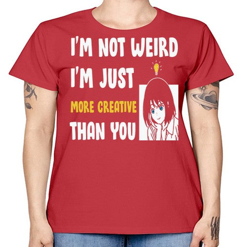 Im Not Weird Just MoreCreative Anime 250# - anime -  Missy T-Shirt