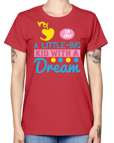 Im just a littlebig kid with a dream Style 118# - kids -  Missy T-Shirt