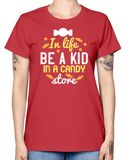 In life be a kid in a candy store Style 122# - kids -  Missy T-Shirt