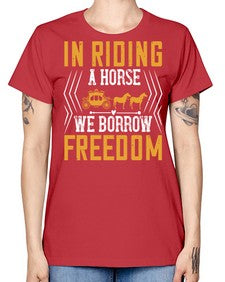 In riding a horse we borrow freedom Style 36# - horse -  Missy T-Shirt