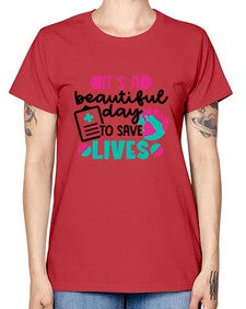 Its A Beautiful Day To Save Lives Style Style 1007# - nurse -  Missy T-Shirt