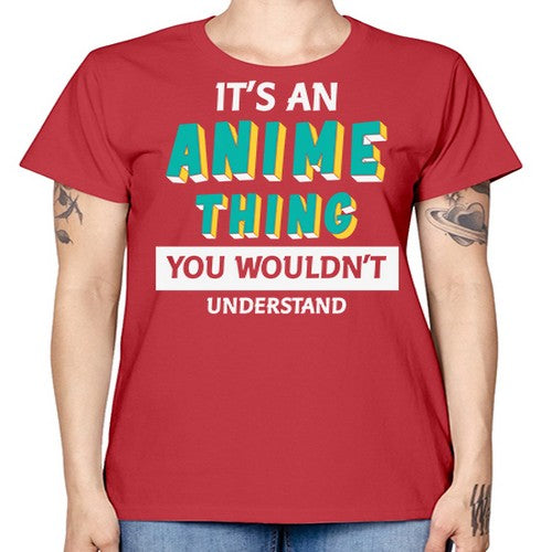 Its An Anime Thing You Aint Understand 254# - anime -  Missy T-Shirt