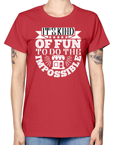 Its kind of fun to do the impossible Style 251# - architect -  Missy T-Shirt