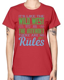 Its like the Wild West the Internet There are no rules 63# - internet -  Missy T-Shirt