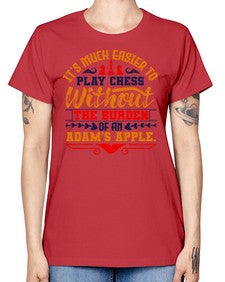 Its much easier to play chess without the burden of an Adams apple 127# - chess -  Missy T-Shirt