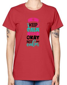 Keep Calm And Okay Not That Calm Style Style 1021# - nurse -  Missy T-Shirt