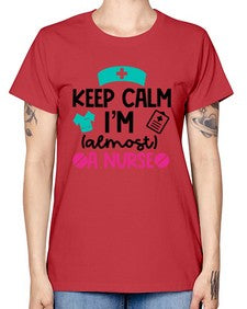 Keep Calm Im Almost A Nurse Style Style 1026# - nurse -  Missy T-Shirt