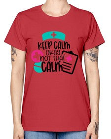 Keep Calm Okay Not That Calm Style Style 1029# - nurse -  Missy T-Shirt