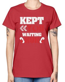 Kept you waiting huh 36# - video games -  Missy T-Shirt