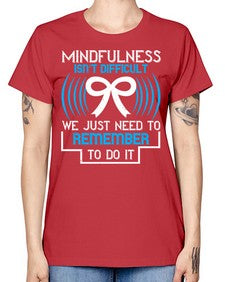 Mindfulness isn t difficult we just need to remember to do it Style 35# - Self awareness -  Missy T-Shirt