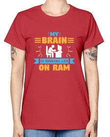 My Brain is running low on ram 24# - computer -  Missy T-Shirt
