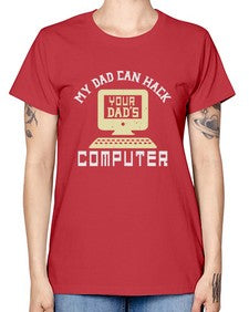 My Dad can Hack your dads computer 23# - computer -  Missy T-Shirt