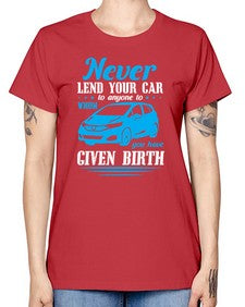 Never lend your car to anyone to whom you have given birth 46# - car -  Missy T-Shirt