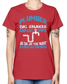 Plumber we get have big snakes and lay pipe as big as you want as deep as you need 1325# - plumber -  Missy T-Shirt