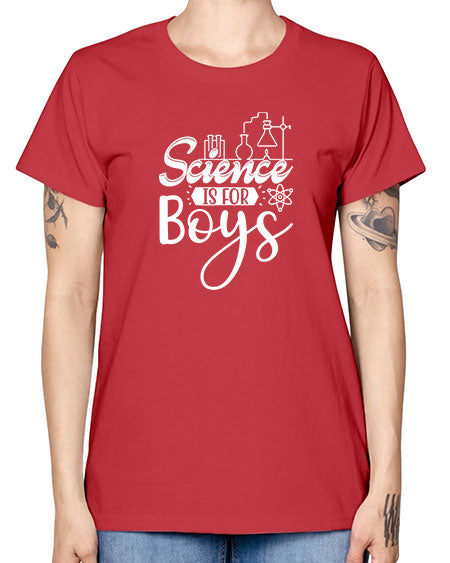 Science Is For Boys 106# - general science -  Missy T-Shirt