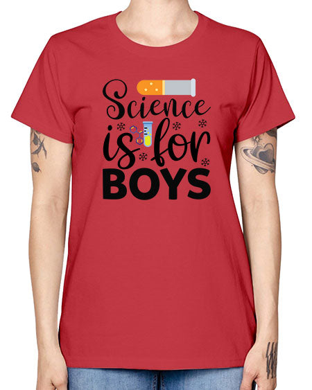 Science Is For Boys 107# - general science -  Missy T-Shirt