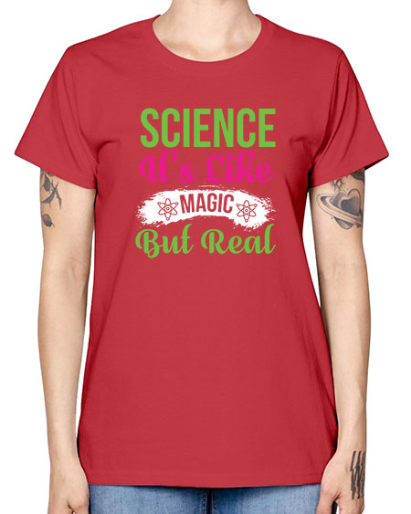 Science Its Like Magic But Real 80# - general science -  Missy T-Shirt