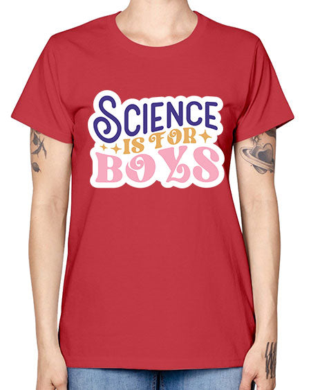 Science is for boys 104# - general science -  Missy T-Shirt