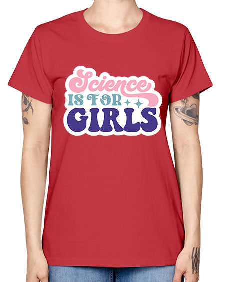 Science is for girls 101# - general science -  Missy T-Shirt