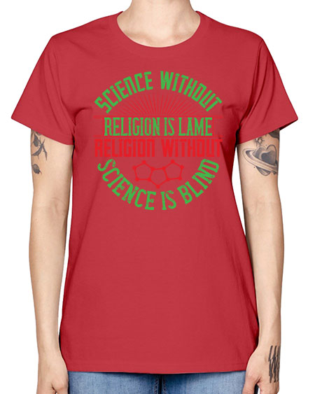 Science without religion is lame religion without science is blind 313# - general science -  Missy T-Shirt