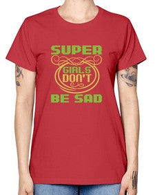 Super girls dont be sadd 245# - cartoon super hero -  Missy T-Shirt