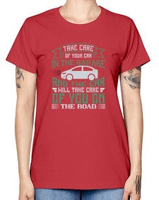Take care of your car in the garage and the car will take care of you on the road 76# - car -  Missy T-Shirt