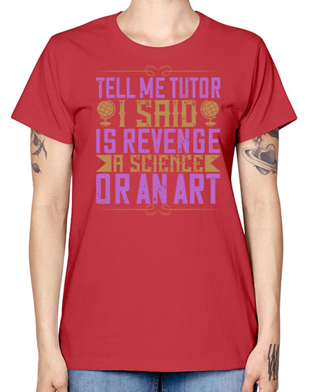 Tell me tutor I said Is revenge a science or an art 310# - general science -  Missy T-Shirt