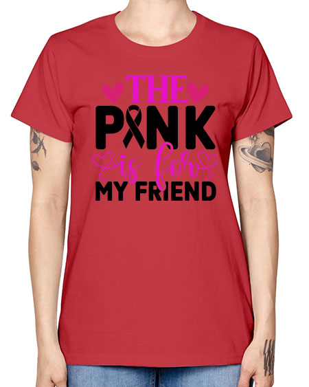 The Pink is for My Friend 3# - breast cancer -  Missy T-Shirt